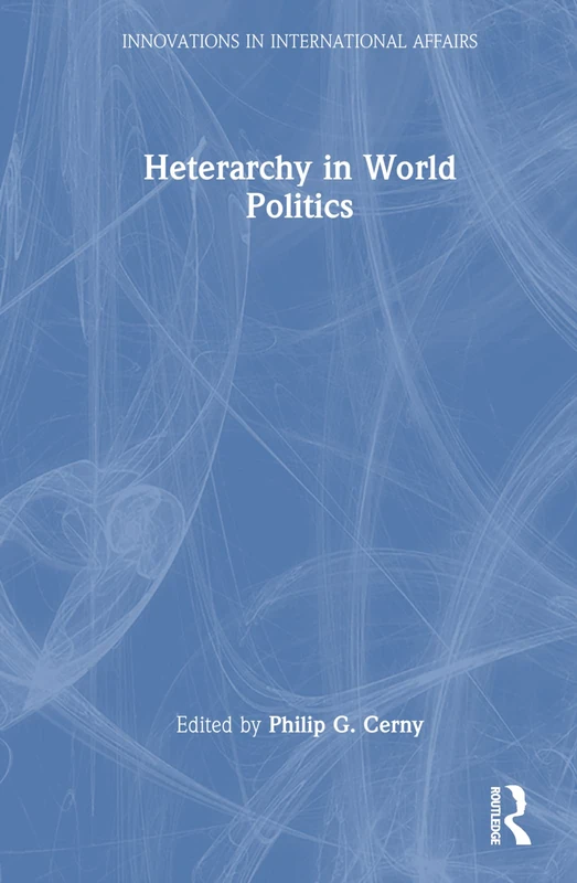Routledge Heterarchy in World Politics - International Affairs