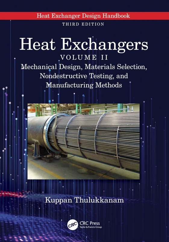 Heat Exchangers: Mechanical Design, Materials Selection, Nondestructive Testing, and Manufacturing Methods: 2 (Heat Exchanger Design Handbook)