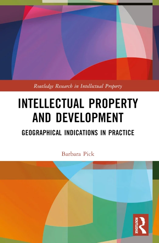 Intellectual Property and Development: Geographical Indications in Practice (Routledge Research in Intellectual Property) - Image 1