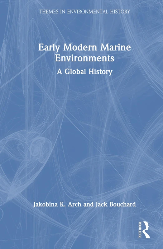 Early Modern Marine Environments: A Global History (Themes in Environmental History)