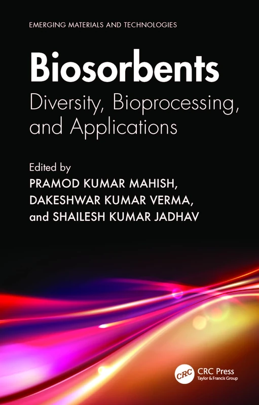 Biosorbents: Diversity, Bioprocessing, and Applications (Emerging Materials and Technologies)