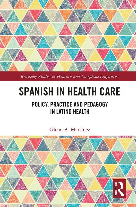Spanish in Health Care: Policy, Practice and Pedagogy in Latino Health (Routledge Studies in Hispanic and Lusophone Linguistics) - Image 1