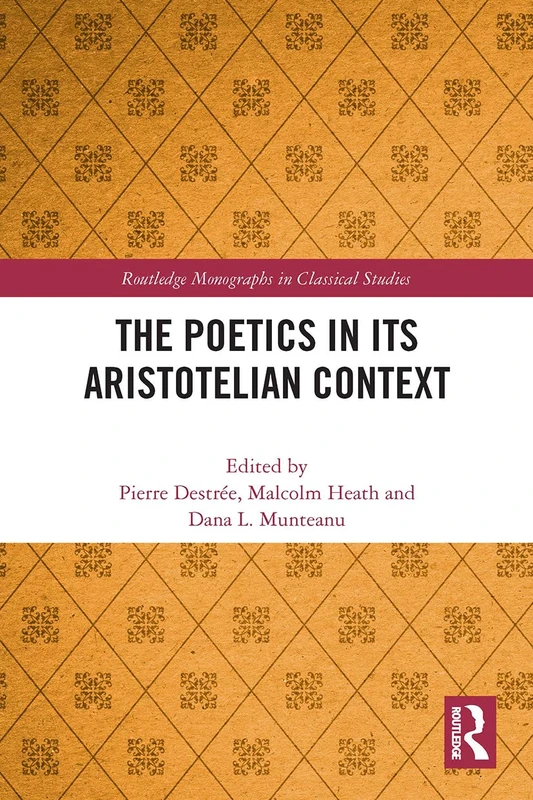 The Poetics in its Aristotelian Context (Routledge Monographs in Classical Studies)