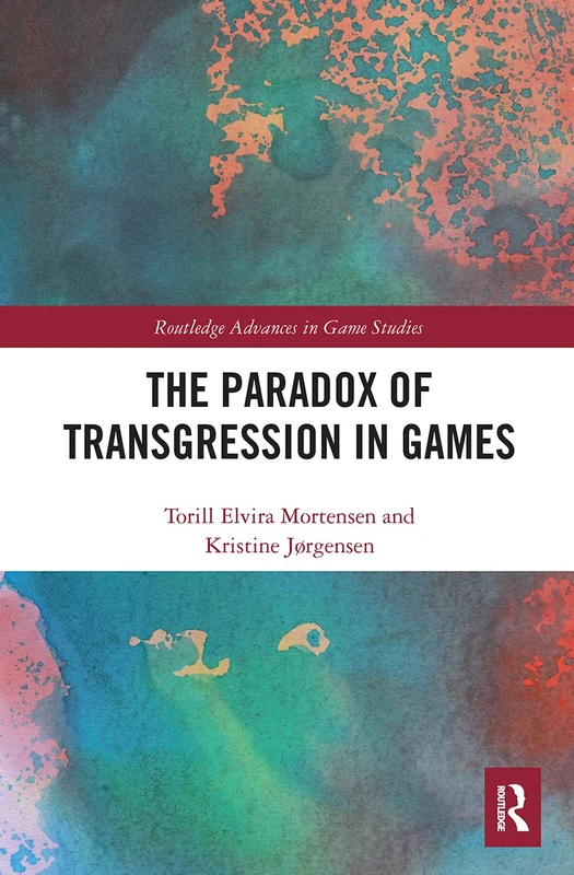 The Paradox of Transgression in Games (Routledge Advances in Game Studies)