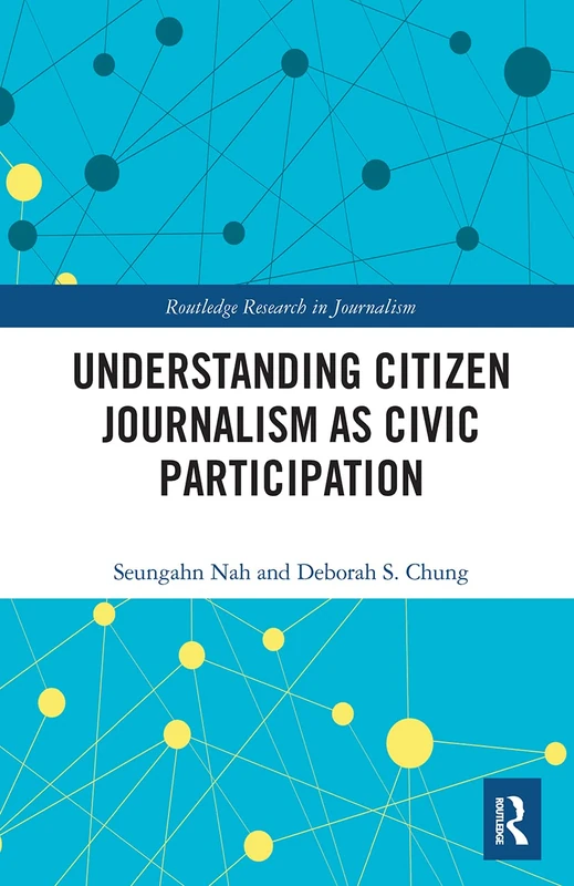 Understanding Citizen Journalism as Civic Participation (Routledge Research in Journalism)
