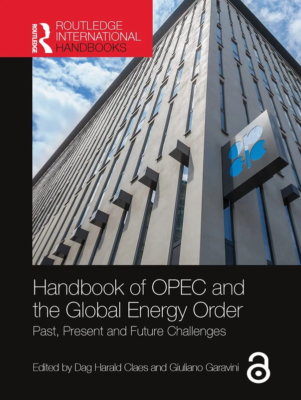 Handbook of OPEC and the Global Energy Order: Past, Present and Future Challenges (Routledge International Handbooks)
