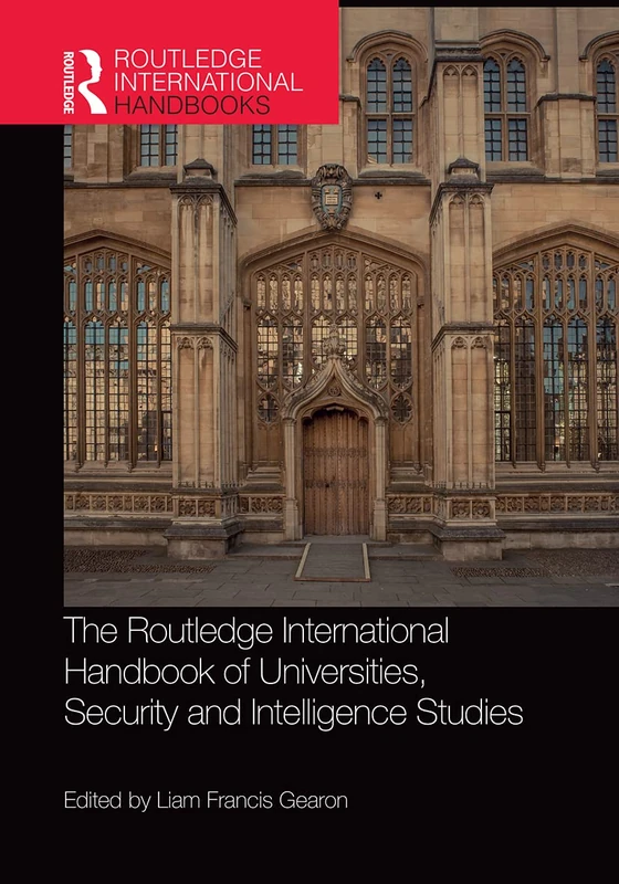 The Routledge International Handbook of Universities, Security and Intelligence Studies (Routledge International Handbooks of Education)