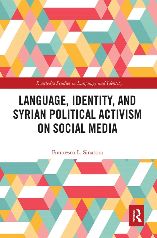 Language, Identity, and Syrian Political Activism on Social Media (Routledge Studies in Language and Identity)