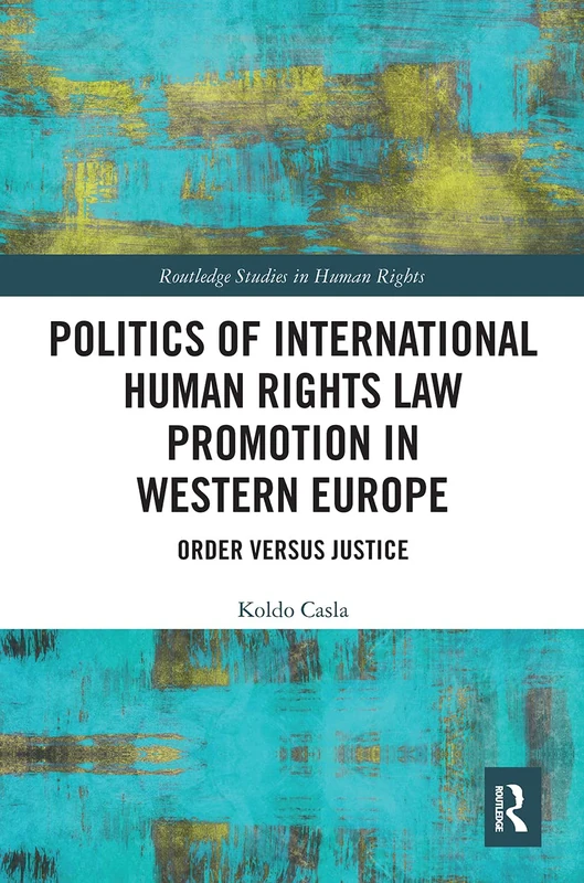 Politics of International Human Rights Law Promotion in Western Europe: Order versus Justice (Routledge Studies in Human Rights) - Image 1