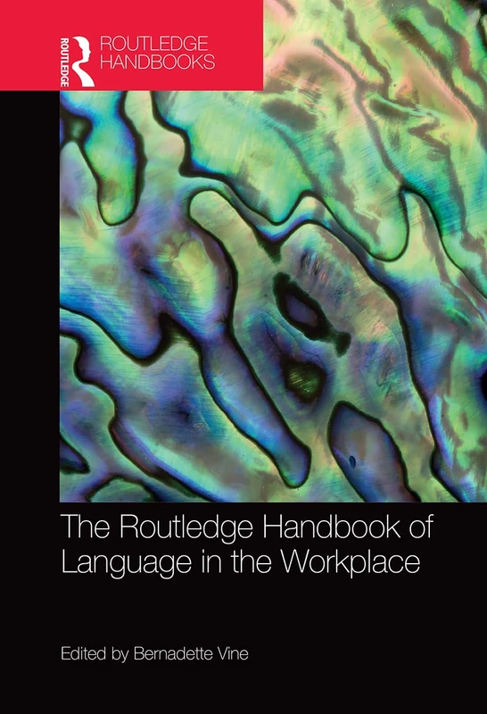The Routledge Handbook of Language in the Workplace (Routledge Handbooks in Applied Linguistics)
