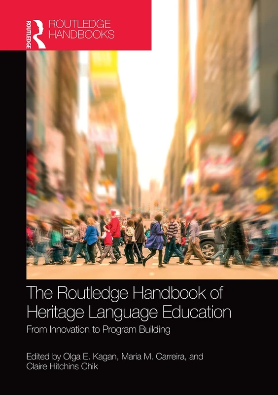 The Routledge Handbook of Heritage Language Education: From Innovation to Program Building (Routledge Handbooks in Linguistics)