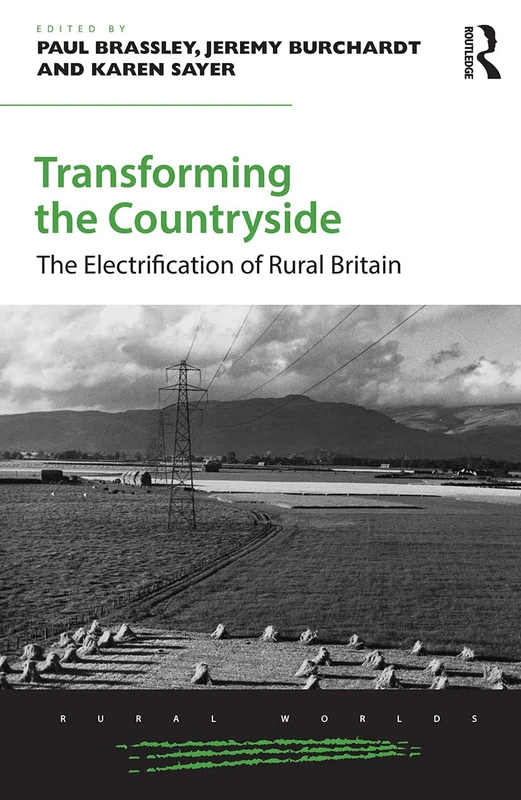 Transforming the Countryside: The Electrification of Rural Britain (Rural Worlds)