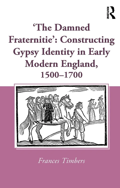 'The Damned Fraternitie': Constructing Gypsy Identity in Early Modern England, 1500–1700