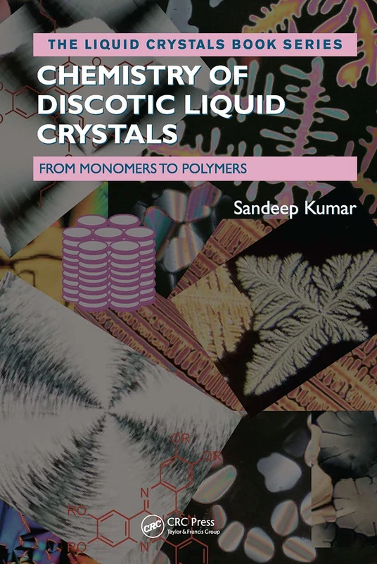 Chemistry of Discotic Liquid Crystals: From Monomers to Polymers (Liquid Crystals Book Series)
