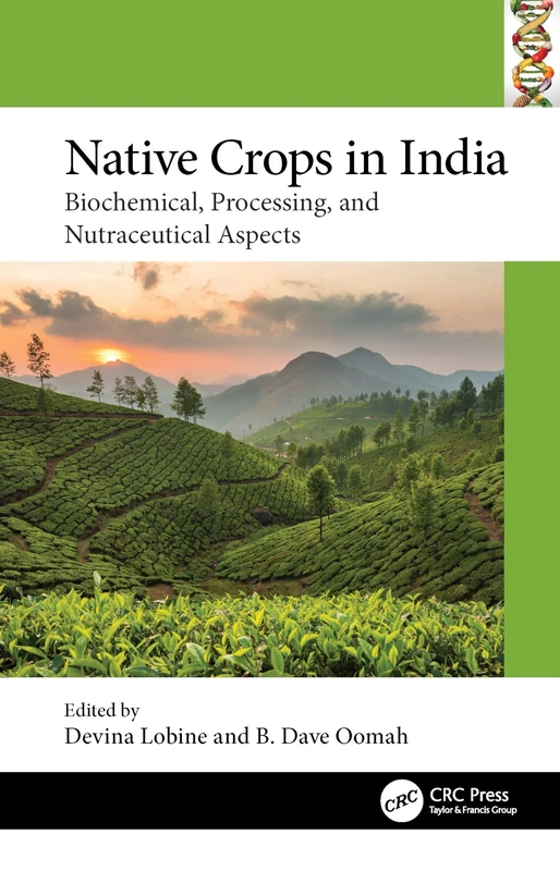 Native Crops in India: Biochemical, Processing, and Nutraceutical Aspects (Food Biotechnology and Engineering)
