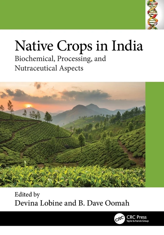 Native Crops in India: Biochemical, Processing, and Nutraceutical Aspects (Food Biotechnology and Engineering)