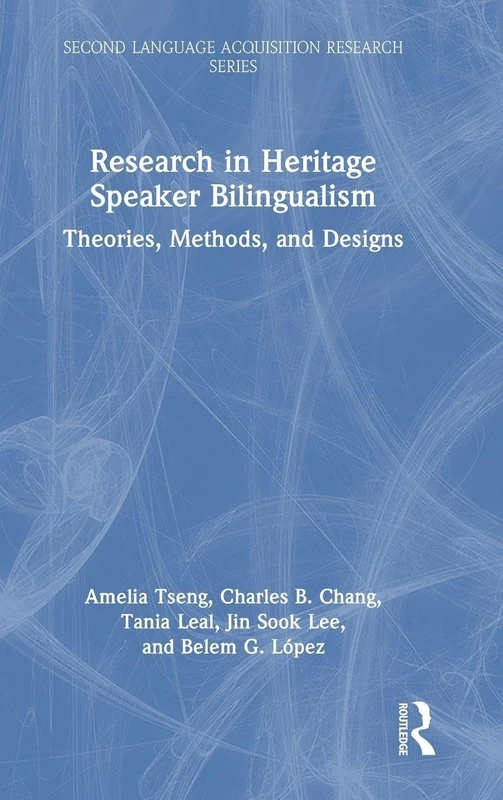Research in Heritage Speaker Bilingualism: Theories, Methods, and Designs (Second Language Acquisition Research Series)