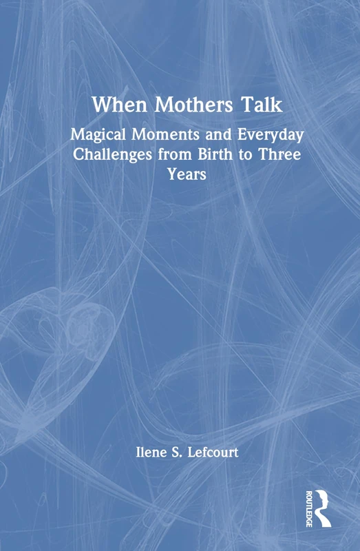 Routledge - When Mothers Talk: Birth to Three Years Book