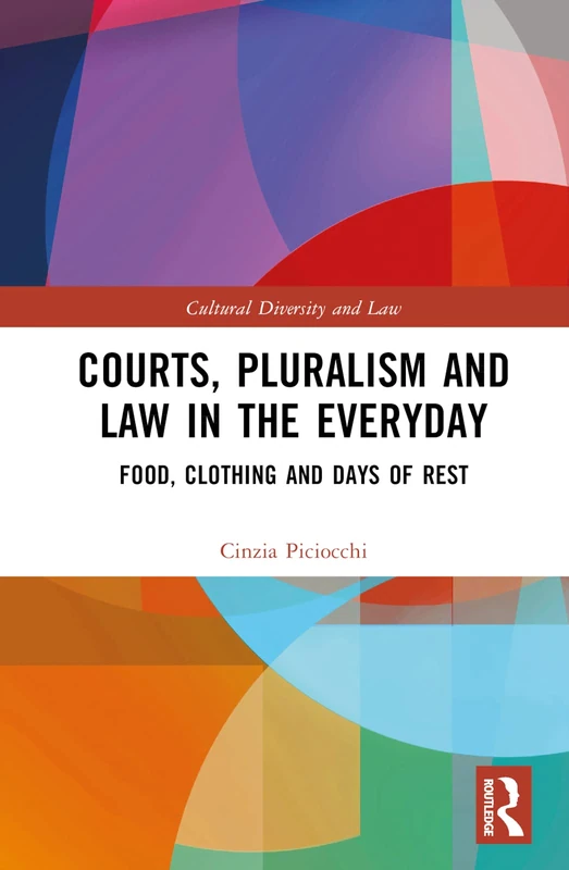 Courts, Pluralism and Law in the Everyday: Food, Clothing and Days of Rest (Cultural Diversity and Law)