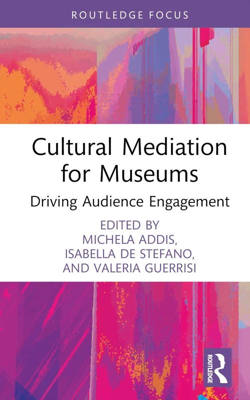 Cultural Mediation for Museums: Driving Audience Engagement (Routledge Focus on the Global Creative Economy)