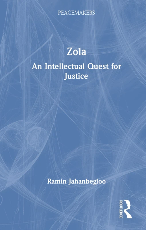 Routledge Zola: An Intellectual Quest for Justice (Peacemakers)