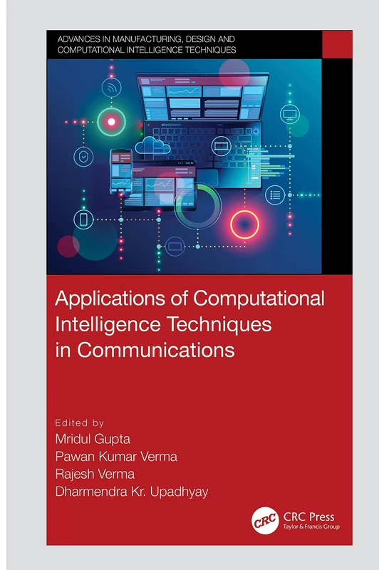 Applications of Computational Intelligence Techniques in Communications (Advances in Manufacturing, Design and Computational Intelligence Techniques)