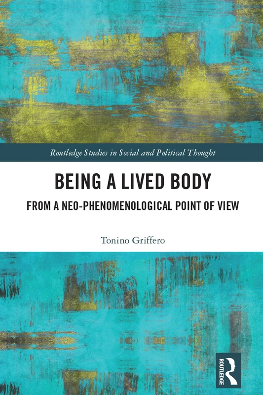 Being a Lived Body: From a Neo-phenomenological Point of View (Routledge Studies in Social and Political Thought)