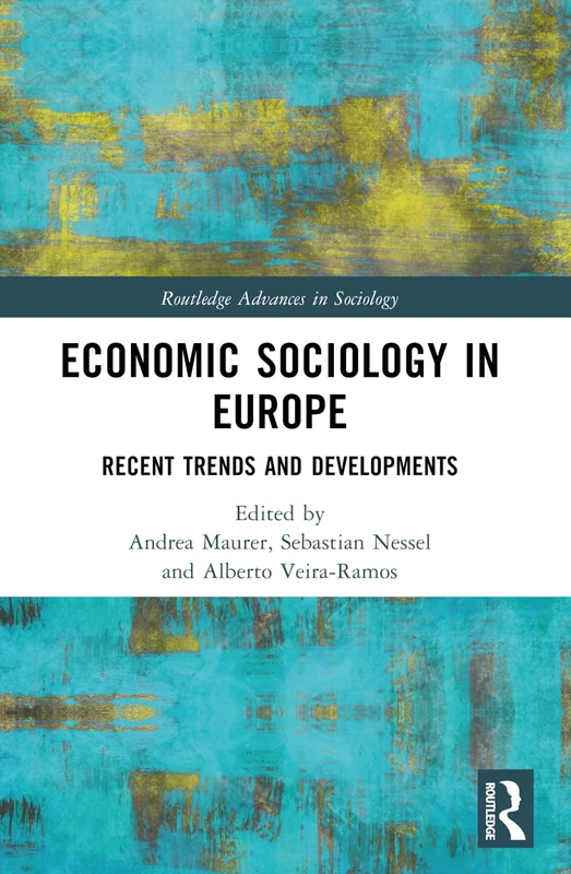 Economic Sociology in Europe: Recent Trends and Developments (Routledge Advances in Sociology)