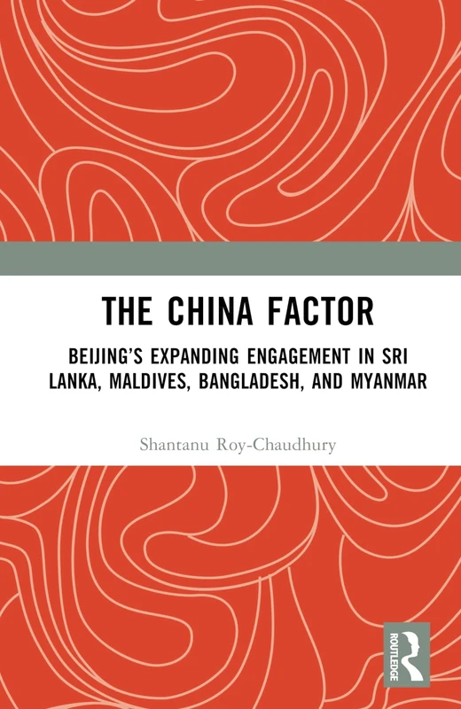 The China Factor: Beijing’s Expanding Engagement in Sri Lanka, Maldives, Bangladesh, and Myanmar