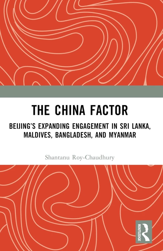 The China Factor: Beijing’s Expanding Engagement in Sri Lanka, Maldives, Bangladesh, and Myanmar