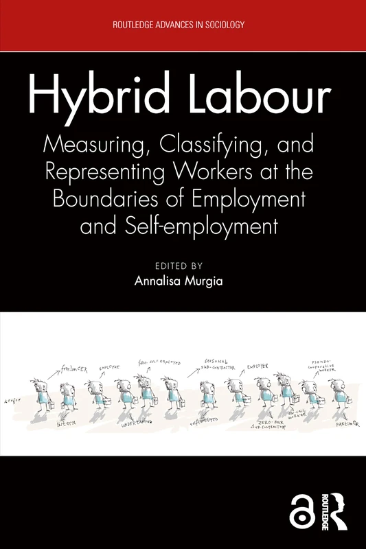 Hybrid Labour: Measuring, Classifying, and Representing Workers at the Boundaries of Employment and Self-employment (Routledge Advances in Sociology)