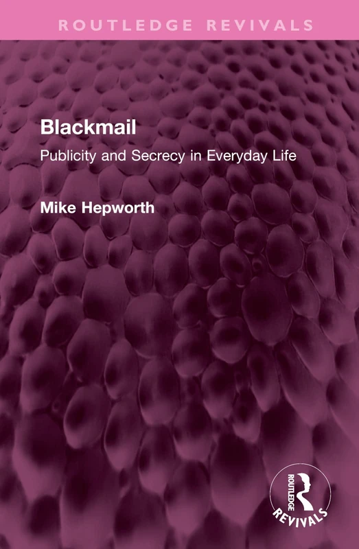 Blackmail: Publicity and Secrecy in Everyday Life (Routledge Revivals)