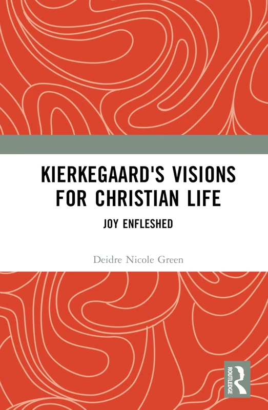 Routledge Kierkegaard's Visions for Christian Life: Joy Enfleshed