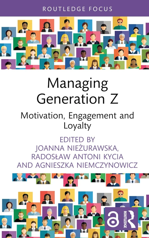 Managing Generation Z: Motivation, Engagement and Loyalty (Routledge Open Business and Economics)