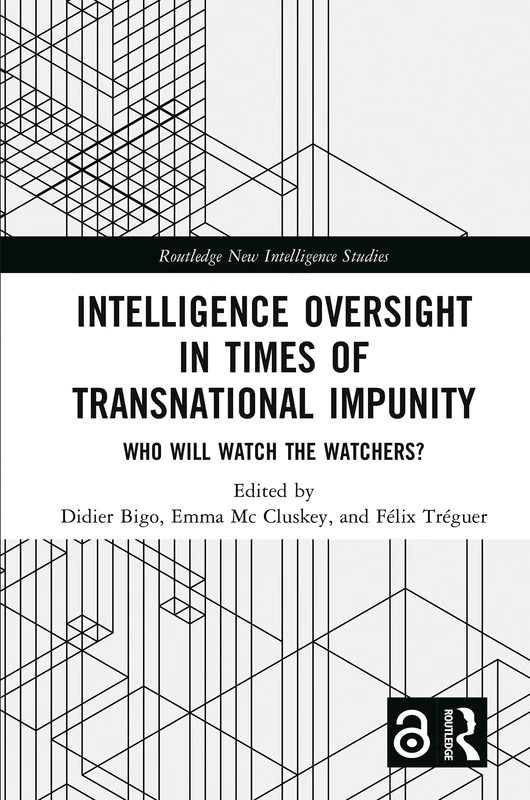 Intelligence Oversight in Times of Transnational Impunity: Who Will Watch the Watchers? (Routledge New Intelligence Studies)