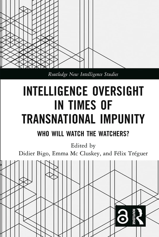 Intelligence Oversight in Times of Transnational Impunity: Who Will Watch the Watchers? (Routledge New Intelligence Studies)