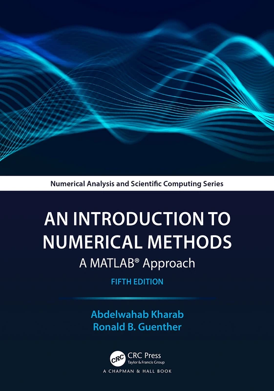 An Introduction to Numerical Methods: A MATLAB® Approach (Chapman & Hall/CRC Numerical Analysis and Scientific Computing Series)