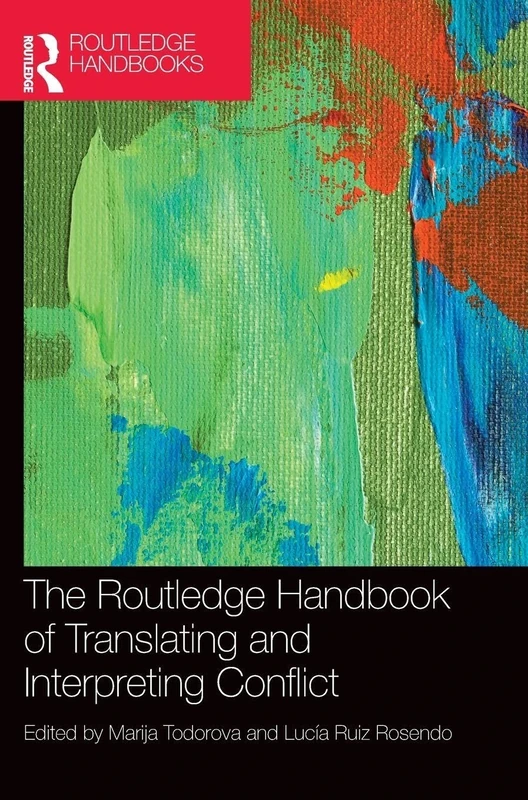 The Routledge Handbook of Translating and Interpreting Conflict (Routledge Handbooks in Translation and Interpreting Studies)