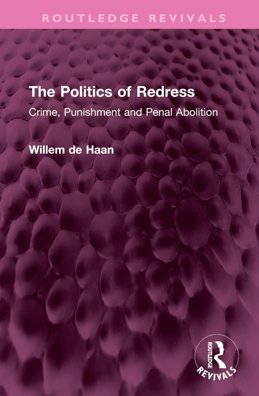 The Politics of Redress: Crime, Punishment and Penal Abolition (Routledge Revivals)