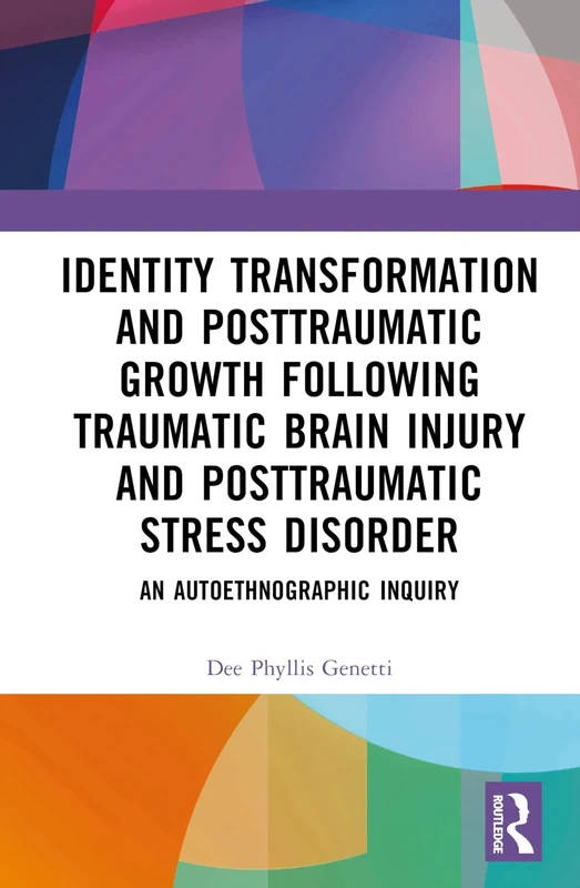 Identity Transformation and Posttraumatic Growth Following Traumatic Brain Injury and Posttraumatic Stress Disorder: An Autoethnographic Inquiry