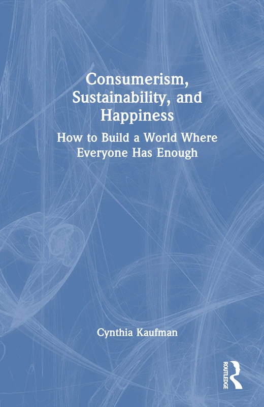 Routledge - Consumerism, Sustainability, and Happiness Book
