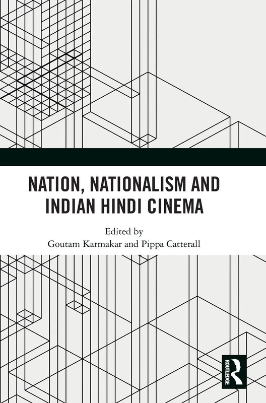 Nation, Nationalism and Indian Hindi Cinema: Hindi Cinema and the Making and Remaking of National Consciousness