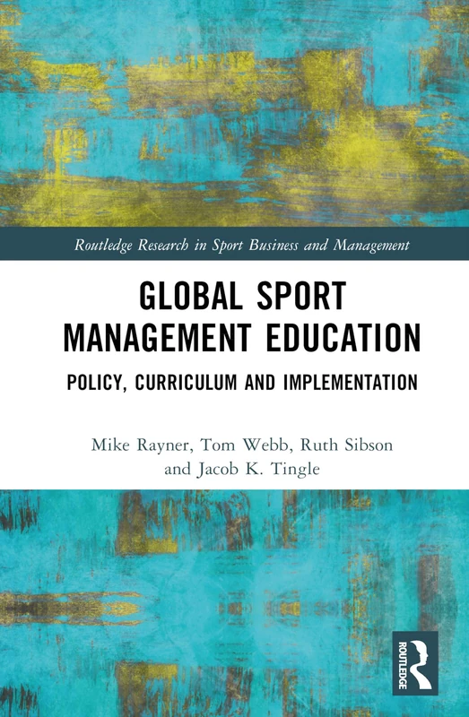 Global Sport Management Education: Policy, Curriculum and Implementation (Routledge Research in Sport Business and Management)
