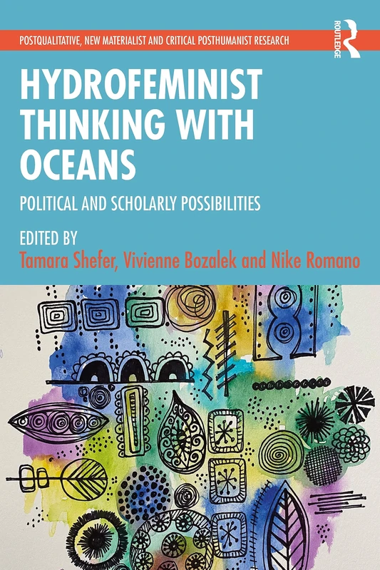 Hydrofeminist Thinking With Oceans: Political and Scholarly Possibilities (Postqualitative, New Materialist and Critical Posthumanist Research)