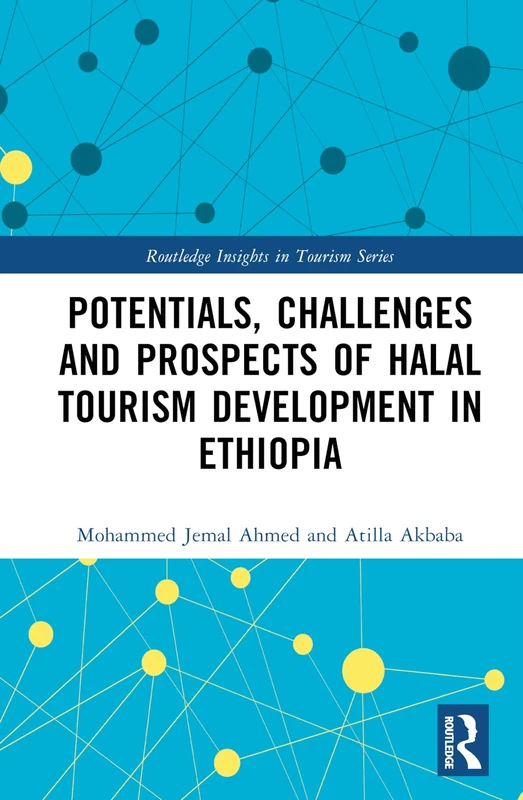 Potentials, Challenges and Prospects of Halal Tourism Development in Ethiopia (Routledge Insights in Tourism Series)