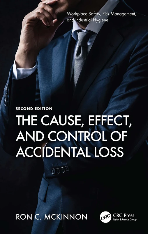 The Cause, Effect, and Control of Accidental Loss (Workplace Safety, Risk Management, and Industrial Hygiene)
