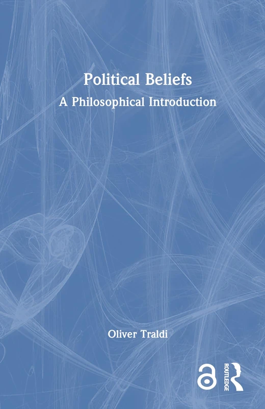Routledge - Political Beliefs: A Philosophical Introduction