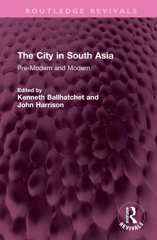 The City in South Asia: Pre-Modern and Modern (Routledge Revivals)