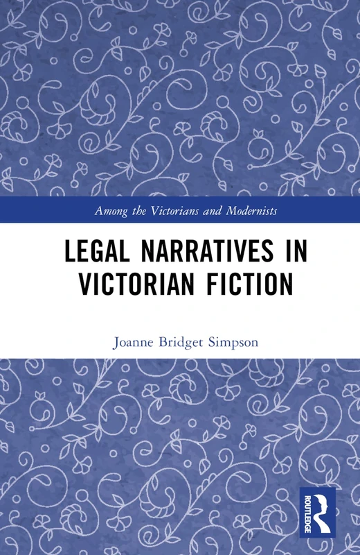 Legal Narratives in Victorian Fiction (Among the Victorians and Modernists)