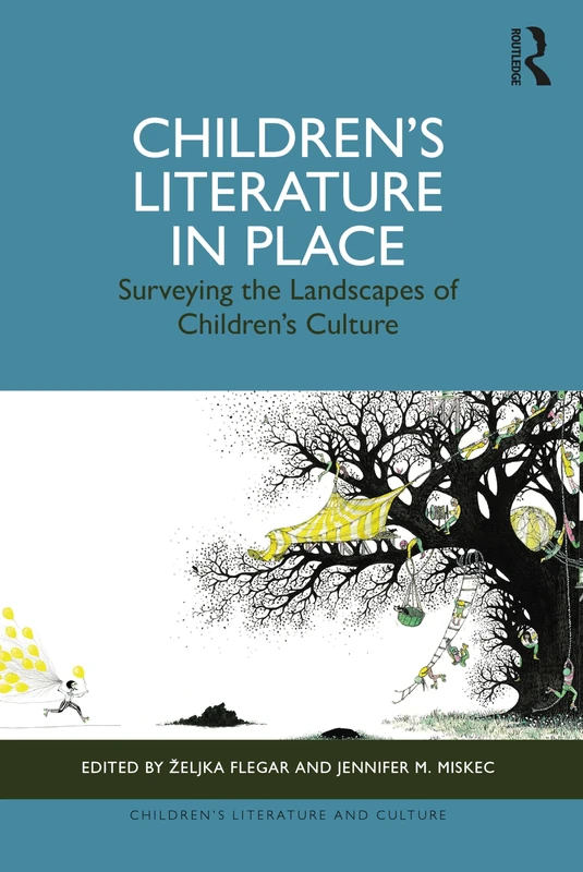 Children’s Literature in Place: Surveying the Landscapes of Children’s Culture (Children's Literature and Culture)